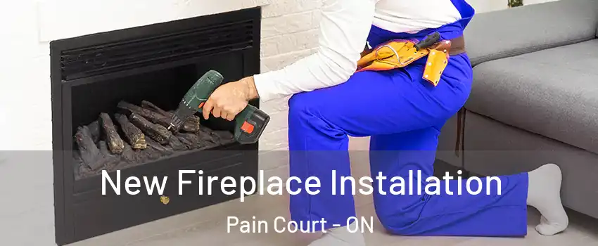 New Fireplace Installation Pain Court - ON