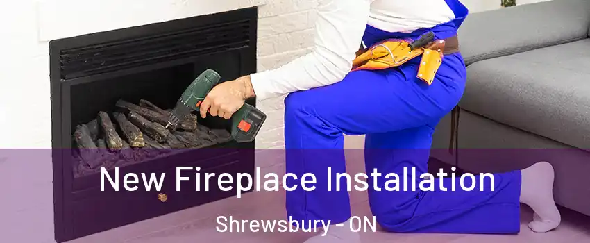 New Fireplace Installation Shrewsbury - ON