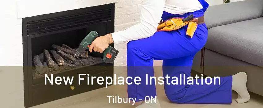 New Fireplace Installation Tilbury - ON