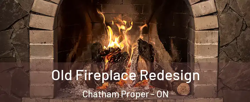  Old Fireplace Redesign Chatham Proper - ON
