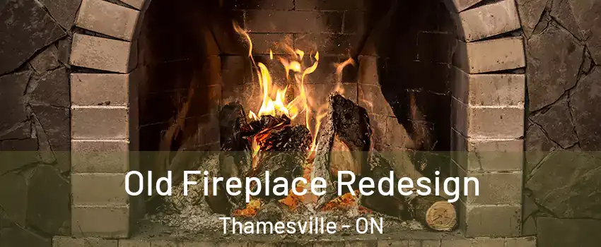  Old Fireplace Redesign Thamesville - ON