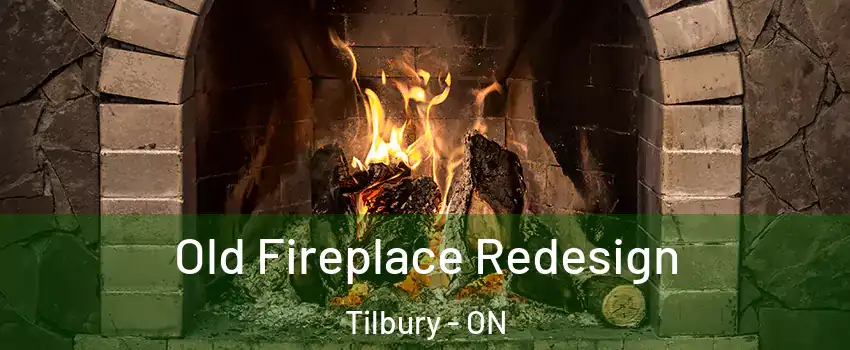  Old Fireplace Redesign Tilbury - ON