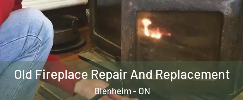  Old Fireplace Repair And Replacement Blenheim - ON