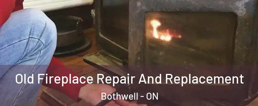  Old Fireplace Repair And Replacement Bothwell - ON