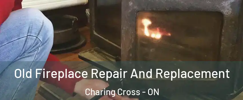  Old Fireplace Repair And Replacement Charing Cross - ON