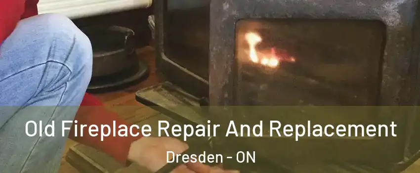  Old Fireplace Repair And Replacement Dresden - ON