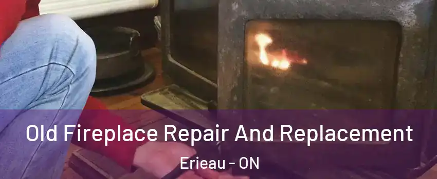  Old Fireplace Repair And Replacement Erieau - ON