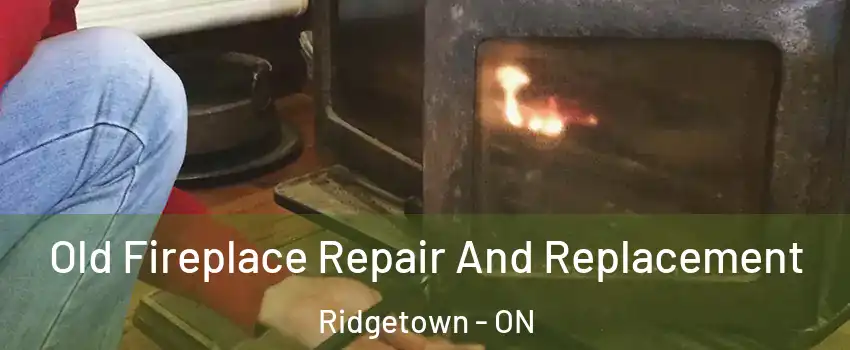  Old Fireplace Repair And Replacement Ridgetown - ON