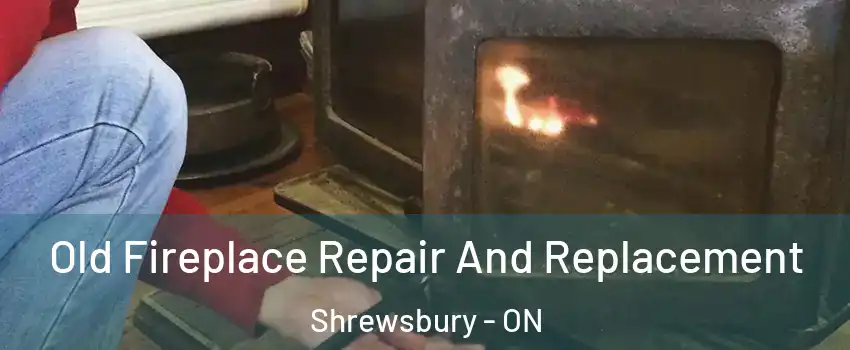  Old Fireplace Repair And Replacement Shrewsbury - ON