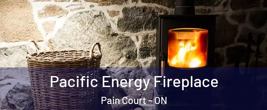  Pacific Energy Fireplace Pain Court - ON