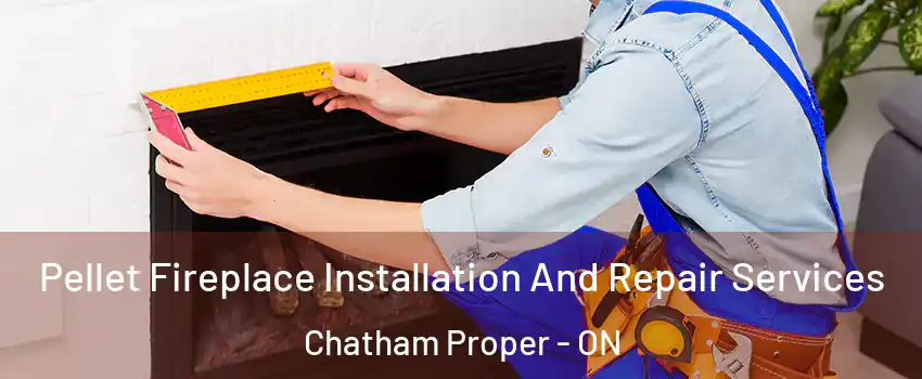  Pellet Fireplace Installation And Repair Services Chatham Proper - ON