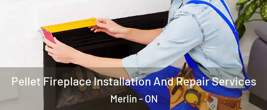  Pellet Fireplace Installation And Repair Services Merlin - ON
