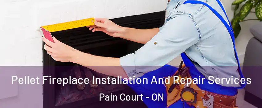  Pellet Fireplace Installation And Repair Services Pain Court - ON