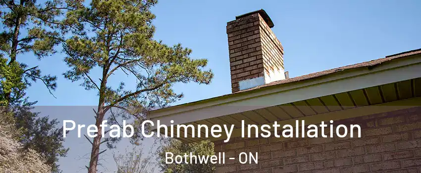  Prefab Chimney Installation Bothwell - ON