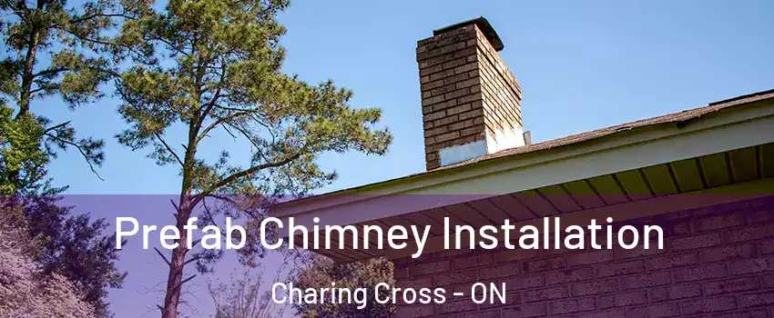  Prefab Chimney Installation Charing Cross - ON