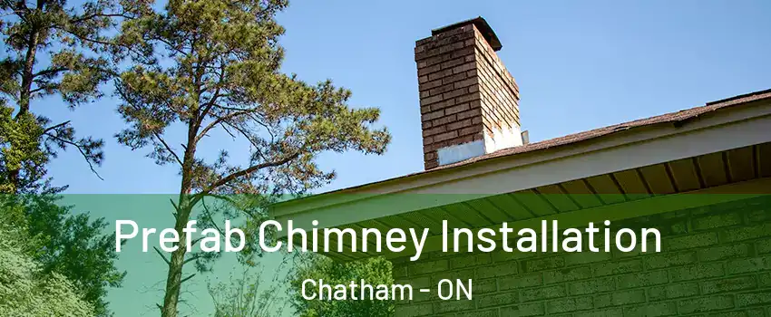 Prefab Chimney Installation Chatham - ON