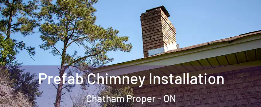  Prefab Chimney Installation Chatham Proper - ON