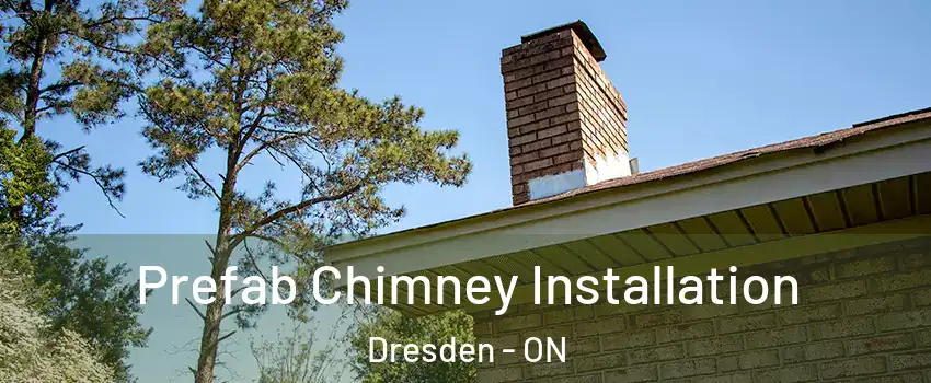  Prefab Chimney Installation Dresden - ON