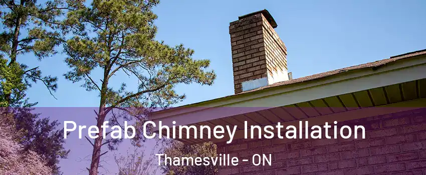  Prefab Chimney Installation Thamesville - ON