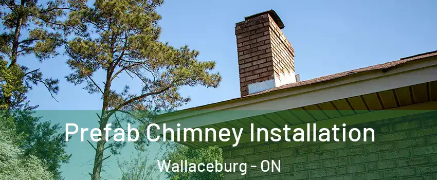 Prefab Chimney Installation Wallaceburg - ON