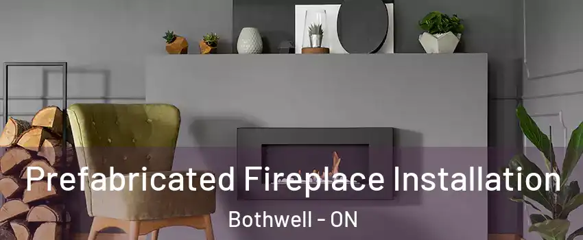  Prefabricated Fireplace Installation Bothwell - ON