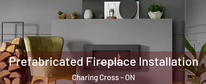  Prefabricated Fireplace Installation Charing Cross - ON