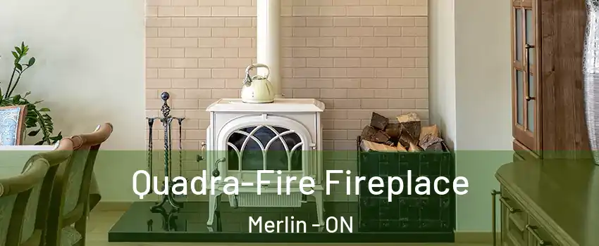 Quadra-Fire Fireplace Merlin - ON