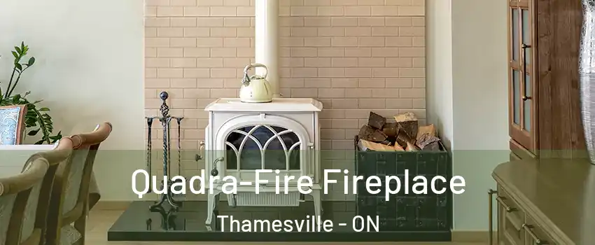  Quadra-Fire Fireplace Thamesville - ON