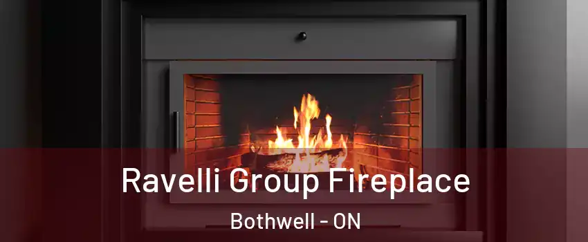 Ravelli Group Fireplace Bothwell - ON