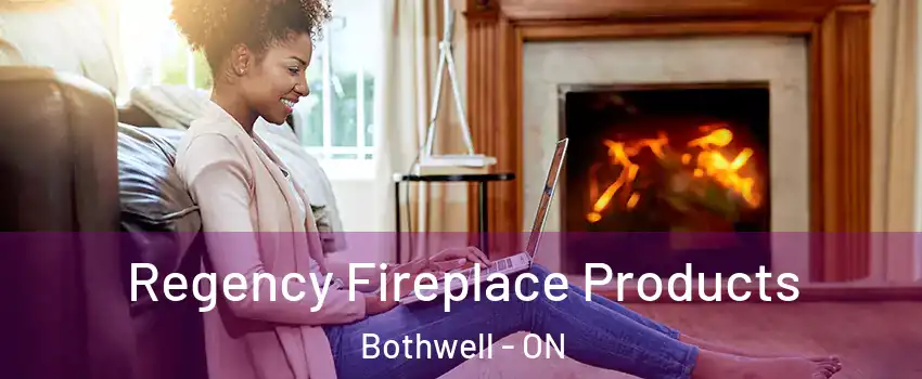  Regency Fireplace Products Bothwell - ON