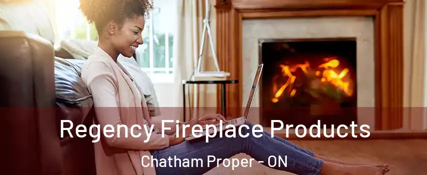  Regency Fireplace Products Chatham Proper - ON