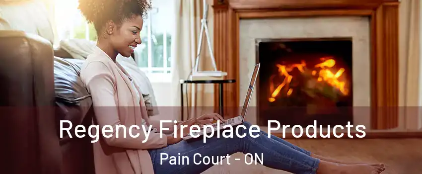  Regency Fireplace Products Pain Court - ON