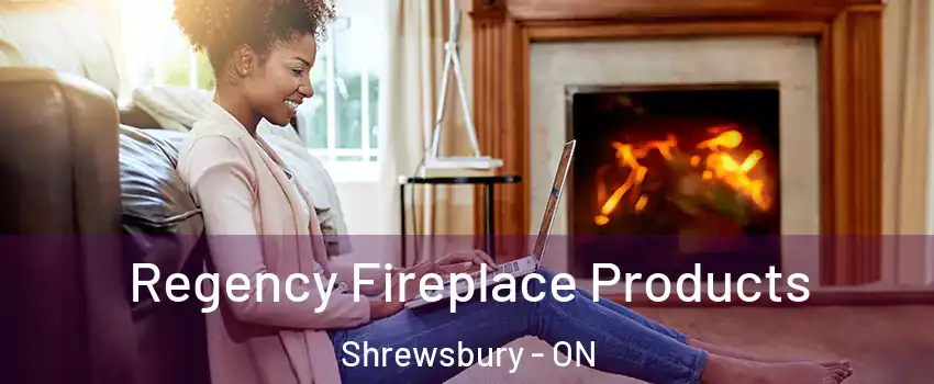  Regency Fireplace Products Shrewsbury - ON