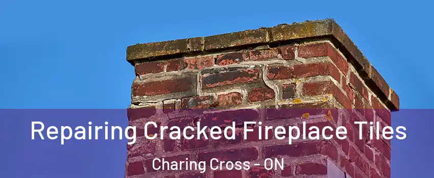  Repairing Cracked Fireplace Tiles Charing Cross - ON