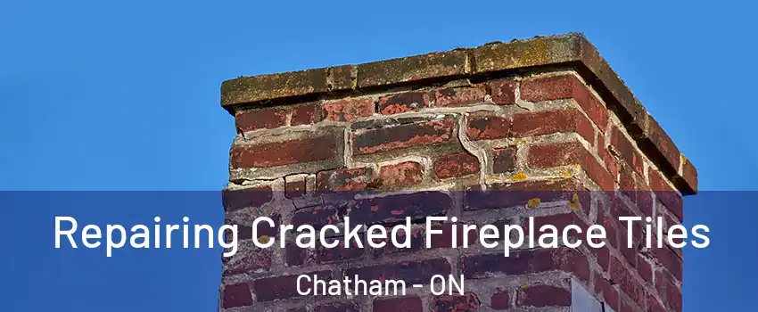  Repairing Cracked Fireplace Tiles Chatham - ON