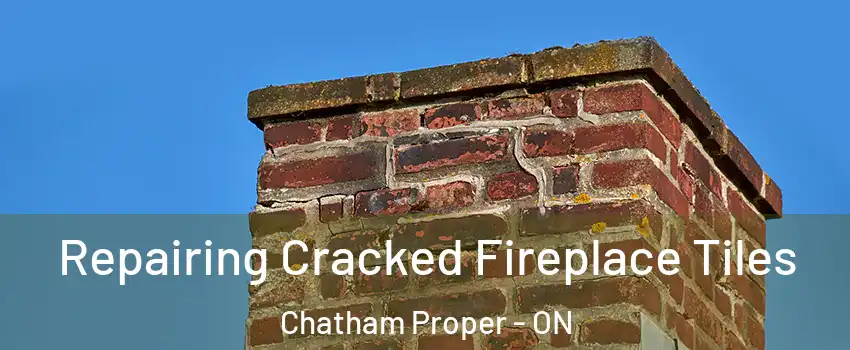  Repairing Cracked Fireplace Tiles Chatham Proper - ON