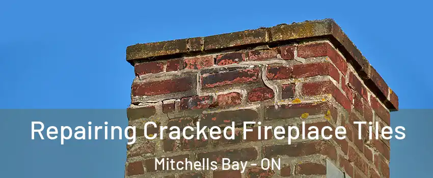  Repairing Cracked Fireplace Tiles Mitchells Bay - ON