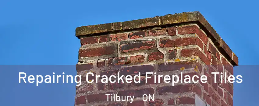  Repairing Cracked Fireplace Tiles Tilbury - ON