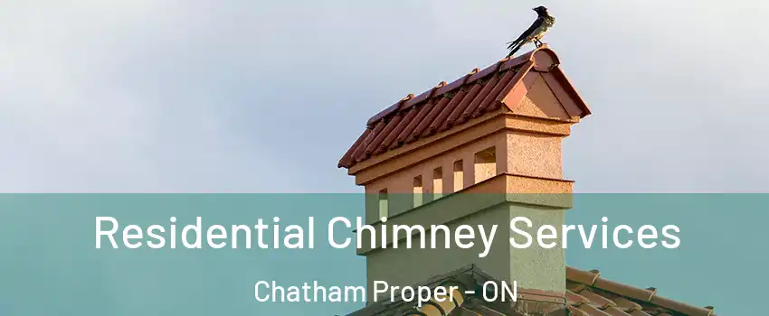  Residential Chimney Services Chatham Proper - ON