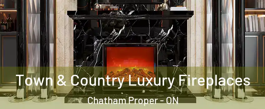  Town & Country Luxury Fireplaces Chatham Proper - ON