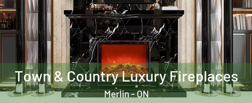  Town & Country Luxury Fireplaces Merlin - ON