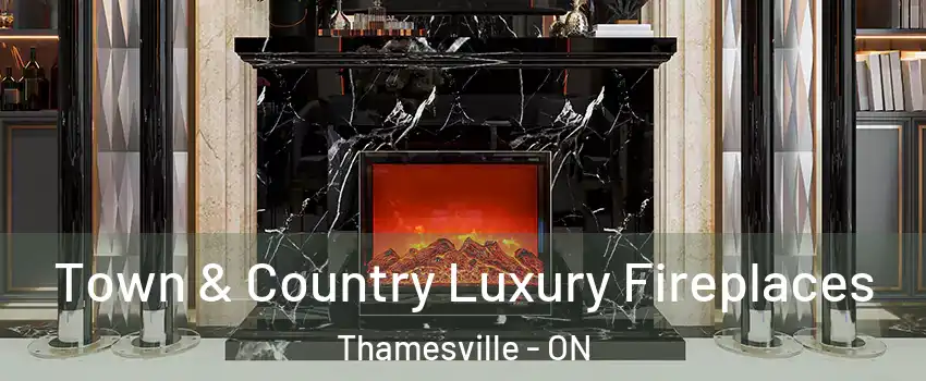  Town & Country Luxury Fireplaces Thamesville - ON