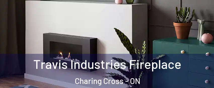 Travis Industries Fireplace Charing Cross - ON