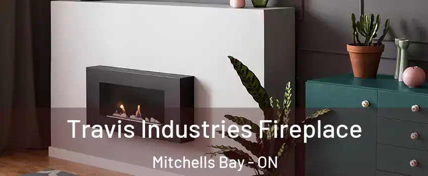 Travis Industries Fireplace Mitchells Bay - ON