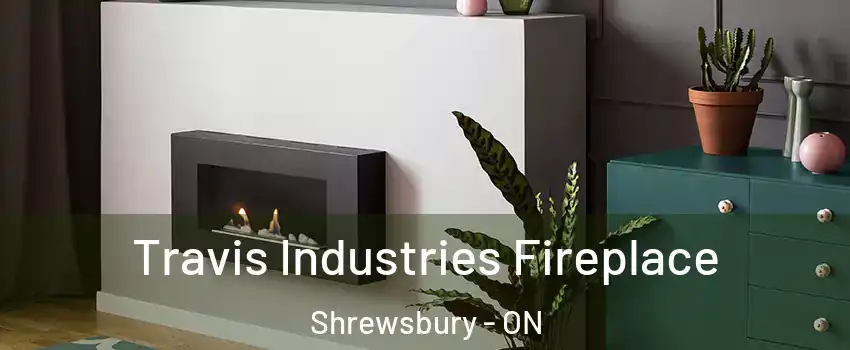  Travis Industries Fireplace Shrewsbury - ON