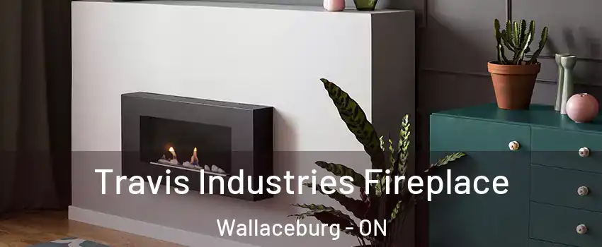  Travis Industries Fireplace Wallaceburg - ON