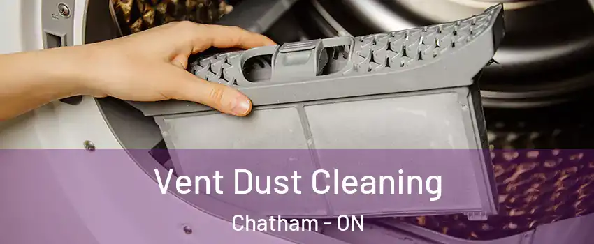  Vent Dust Cleaning Chatham - ON
