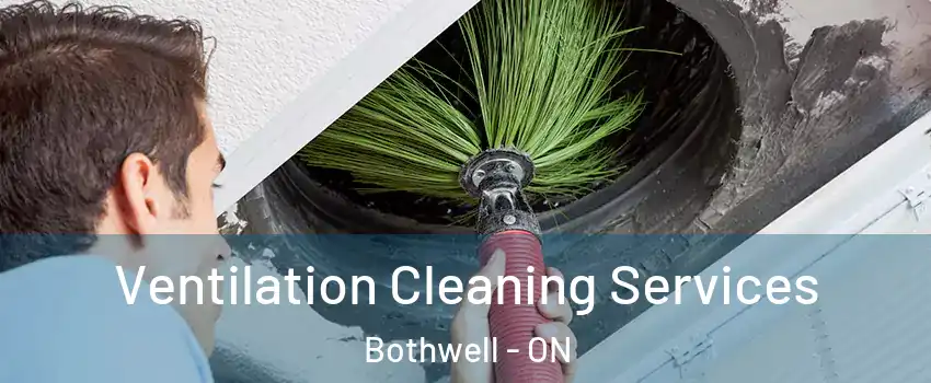  Ventilation Cleaning Services Bothwell - ON