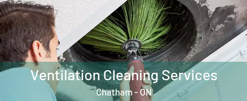  Ventilation Cleaning Services Chatham - ON