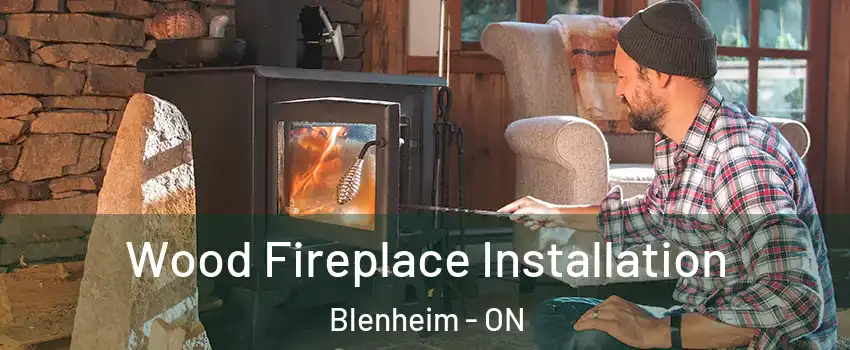  Wood Fireplace Installation Blenheim - ON